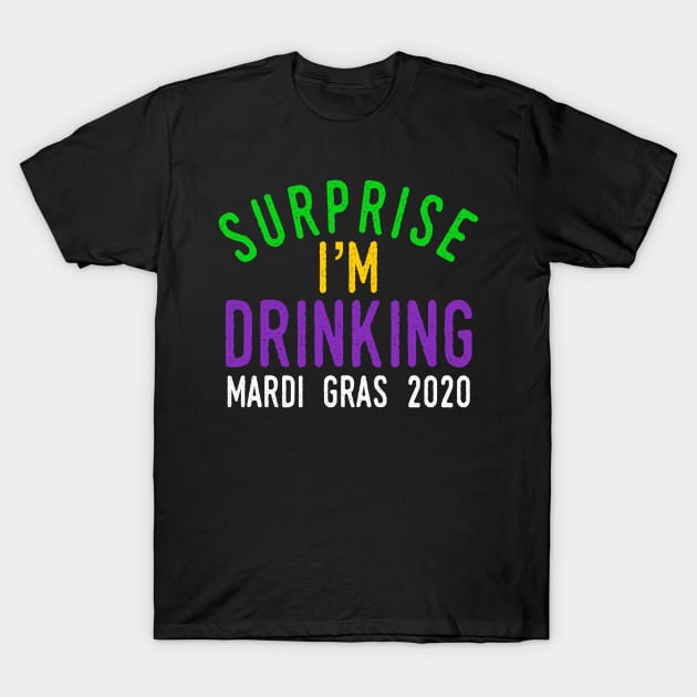 Surprise I'm Drinking Sarcastic Mardi Gras Gift T-Shirt by ModernMae